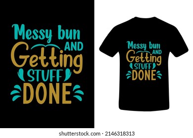 Un moño desordenado y hacer las cosas. Desordenado. Mamá. Mamá. Madre. Tees. Camiseta. Diseño.