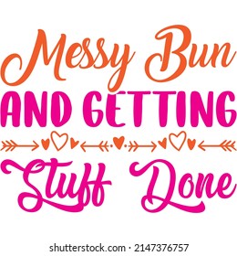 Messy Bun And Getting Stuff Done t-shirt design ,vector file.