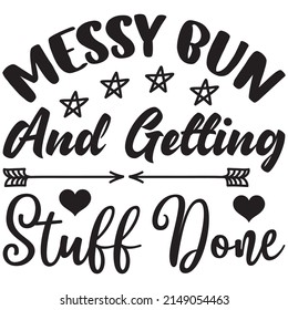 Messy Bun And Getting Stuff Done t-shirt design ,vector file.