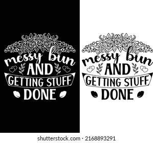 
Messy bun and getting stuff done typography t-shirt design for mother's day