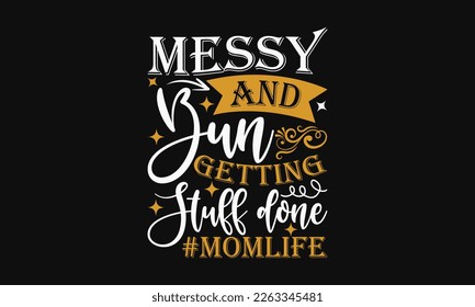 Messy bun and getting stuff done - Mother's day svg t-shirt design. celebration in calligraphy text or font means March 21 Mother's Day in the Middle East. greeting cards, mugs, brochures, posters. svg