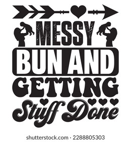 Messy Bun And Getting Stuff Done 
T-shirt Design Vector File
 svg