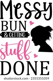 Messy bun and getting stuff done t-shirt design