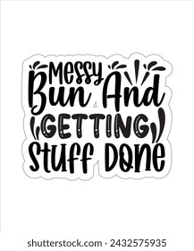 Messy Bun and Getting Stuff Done funny typography tshirt Design eps cut file .eps
 svg