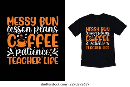 Messy bun lesson plans coffee patience teacher life quote typography t-shirt design, Coffee T-shirt Design, Cafe t-shirt Design, vector coffee illustration t-shirt Design svg