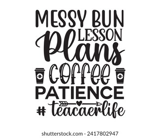 messy bun lesson plans coffee patience # teacaerlife svg