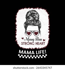 Messy bun strong heart Mama life t-shirt design for Mother