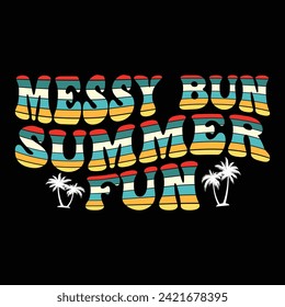 MESSY BUN SUMMER FUN  
SUMMER T-SHIRT DESIGN, 