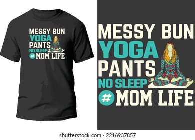 Messy Bun Yoga Pants No Sleep Mom Life T Shirt Design.
