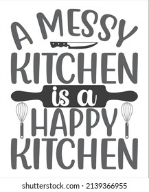 Messy Kitchen Is A Happy Kitchen - Funny Slogan With Whisks. Good For Home Decor, Poster, Banner, Label.