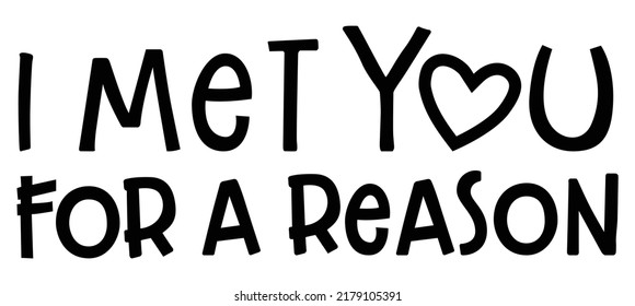 I Met You for a reason. Romantic message.