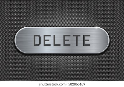 Metal button DELETE. Brushed steel oval plate on iron perforated background. With diamond shape holes. Vector 3d illustration.
