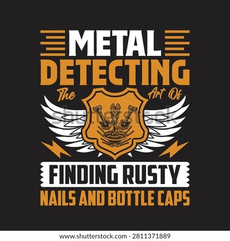 Metal detecting the art of finding rusty nails graphic with t shirt detecting detector treasure activity recreation exploration discovery illustration collector interest artifact metalwork