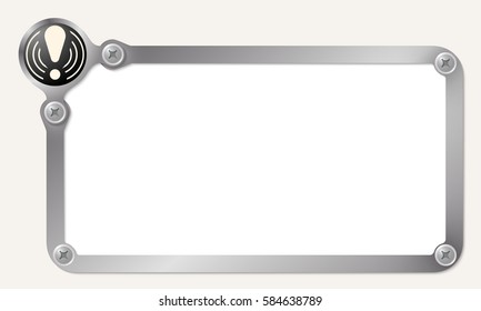 Metal frame for your text with exclamation mark