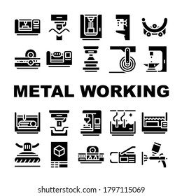 Metal Working Industry Collection Icons Set Vector. Metal Working Industrial Equipment, Drill Machine And Press, Automatic Tool Glyph Pictograms Black Illustrations