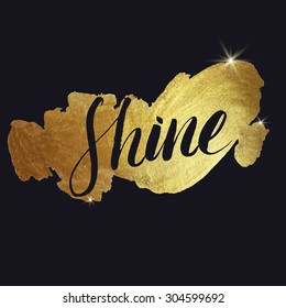 Metallic foil shining calligraphy SHINE poster.  Vector Gold Print Paint Stain Design