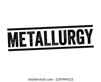 Metallurgy - process that is used for the extraction of metals in their pure form, text stamp concept background