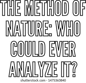The method of nature who could ever analyze it