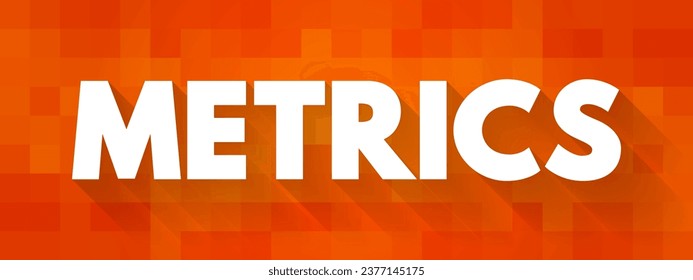 Metrics - measures of quantitative assessment used for comparing and tracking performance, text concept background