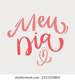 Meu dia. My day in brazilian portuguese. Modern hand Lettering. vector.
