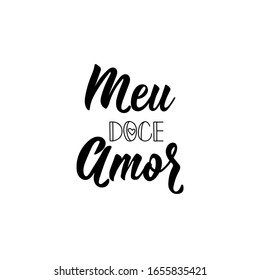 Meu doce amor. Brazilian Lettering. Translation from Portuguese - My sweet Love. Modern vector brush calligraphy. Ink illustration