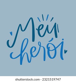 Meu herói. My hero in brazilian portuguese. Modern hand Lettering. vector.