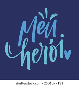 Meu herói. My hero in brazilian portuguese. Modern hand Lettering. vector.