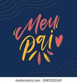 Meu pai. My father in brazilian portuguese. Modern hand Lettering. vector.