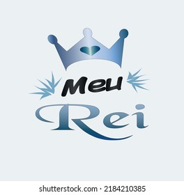 Meu Rei. My King. Brazilian Portuguese phrase for father's day