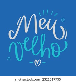 Meu velho. My old man in brazilian portuguese. Modern hand Lettering. vector.