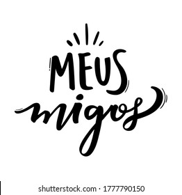 Meus migos. Meu amigos. My Friends. Brazilian Portuguese Hand Lettering for Friend's day. Vector.