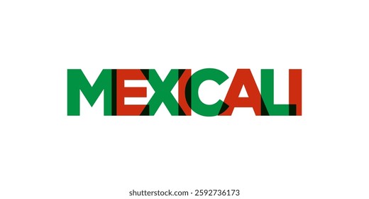 Mexicali in the Mexico emblem. The design features a geometric style, vector illustration with bold typography in a modern font. The graphic slogan lettering.