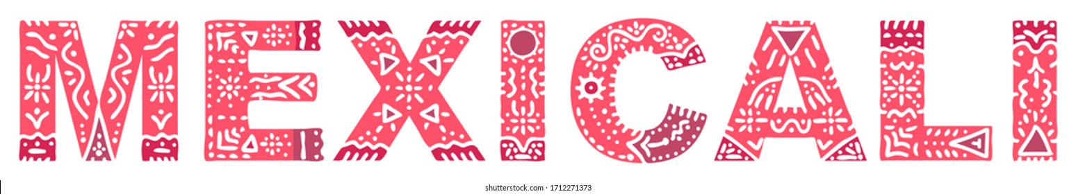 Mexicali. Red isolated inscription with national ethnic ornament. Patterned Mexican Mexicali for print, clothing, t-shirt, souvenir, poster, banner, flyer, card, advertising. Stock vector picture.