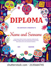 Mexican calavera sugar skulls and dia de los muertos holiday objects kids diploma. Education vector school or kindergarten certificate with cartoon Mexico candles, papel picado flags and bones frame