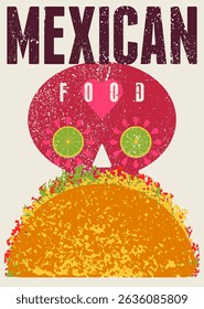 Mexican Food typographical vintage grunge style poster design with taco and skull. Retro vector illustration.