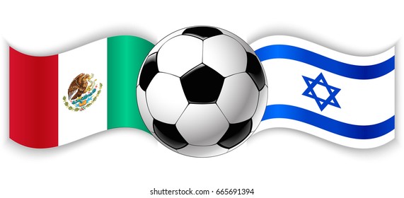 Mexican and Israeli wavy flags with football ball. Mexico combined with Israel isolated on white. Football match or international sport competition concept.