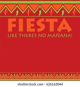 Mexican pattern Fiesta card in vector format. Translation "Party like there's no tomorrow!"