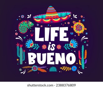 Mexican quote life is bueno t-shirt print or banner. Mexican culture holiday, latin ethnic festival vector poster with ornate sombrero hat , chameleon lizard and turtle animals, cactus and flowers