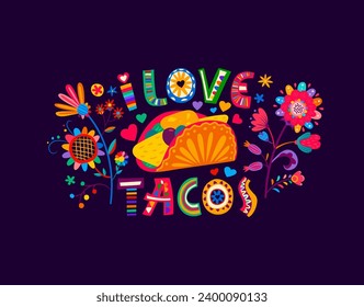 Cita mexicana me encanta el fondo de tacos o la impresión. Fiesta de comida mexicana, festival de cultura latina o banner vectorial de vacaciones o estampado de camisetas con cocina mexicana, comida taco tex, tipografía y flores