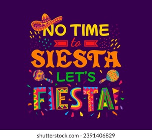 Cita mexicana sin tiempo para la siesta, déjanos una fiesta con sombrero y maracas. Tipografía vectorial con fiesta de fiesta en México diciendo letras con motivos étnicos, confetti y sombrero de carnaval