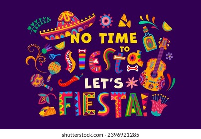 Mexican quote no time to siesta let us fiesta, Mexico holiday vector typography. Mexican party phrase of bright ethnic letters, with sombrero, maracas and guitar, tropical flowers, tequila and chili