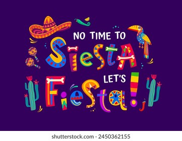 Mexican quote no time to siesta let us fiesta. Vector colorful typography or phrase with sombrero, maracas, toucan bird, cacti plants, bones and jalapeno pepper in traditional latin alebrije style