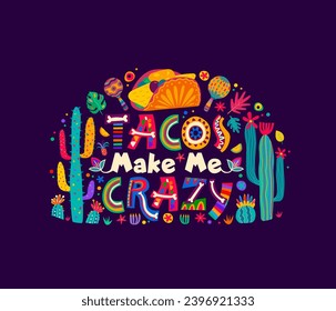 Mexican quote Tacos Make Me Crazy, vector banner with cactus and maracas. Mexican fiesta party and holiday celebration quote with tacos and skeleton bone letters in floral ornament for t-shirt print