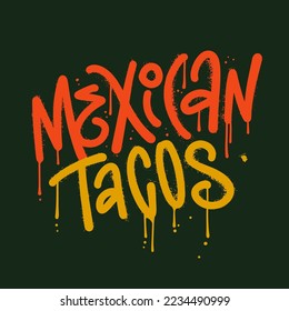 Mexican tacos - hand drawn lettering quote in rough urban graffiti style with drops and leaks. Y2k trendy design for menu, poster, sign, banner and marketing materials. Vector textured illustration