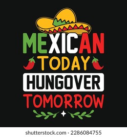 Mexican today hungover tomorrow - Cinco de Mayo typography t shirt, vector and print template