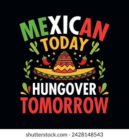 Mexican today hungover tomorrow -  Cinco de Mayo typography t shirt, vector, and print template