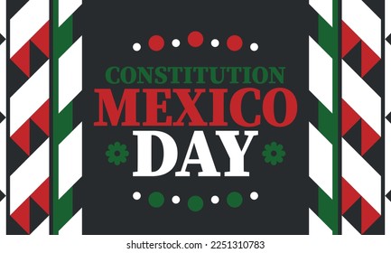 Mexico Constitution Day. National happy holiday, celebrated annual in February. Mexican pattern and colors. Patriotic elements. Festival design. Poster, card, banner and background. Vector