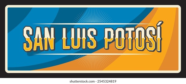 Mexico sign travel plate of San Luis Potosi Mexican state, vector. Mexico district or estado metal plate and tin sign with city tagline, flag and landmark. Free and Sovereign State of San Luis Potos