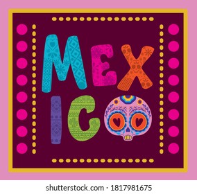 Mexico with skull in frame design, Mexican culture tourism landmark latin and party theme Vector illustration