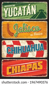 Mexico states signs of Yucatan, Chihuahua, Jalisco and Chiapas vector grunge metal plates. Mexican districts or estados metal rusty plates and tin signs with city tagline and landmark symbols